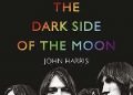 John Harris – The Dark Side of the Moon: The Making of the Pink Floyd Masterpiece