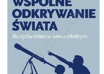 Ken Canfield – Wspólne odkrywanie świata dla ojców dzieci w wieku szkolnym