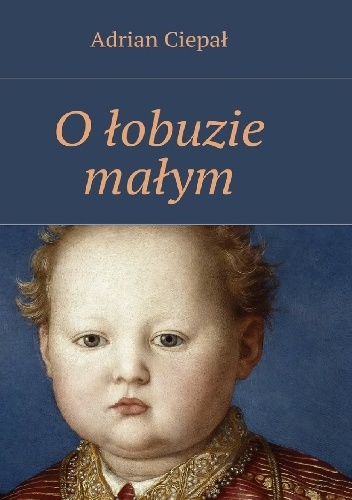 Adrian Ciepał – O łobuzie małym