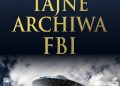 Nicholas Redfern – Tajne archiwa FBI. Ujawnione raporty FBI o spotkaniach z UFO od czasów II wojny światowej