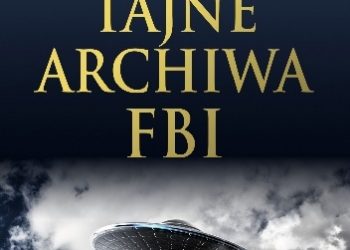 Nicholas Redfern – Tajne archiwa FBI. Ujawnione raporty FBI o spotkaniach z UFO od czasów II wojny światowej