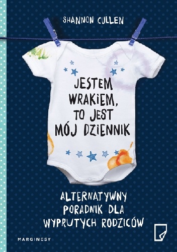 Shannon Cullen – Jestem wrakiem, to jest mój dziennik. Alternatywny poradnik dla wyprutych rodziców