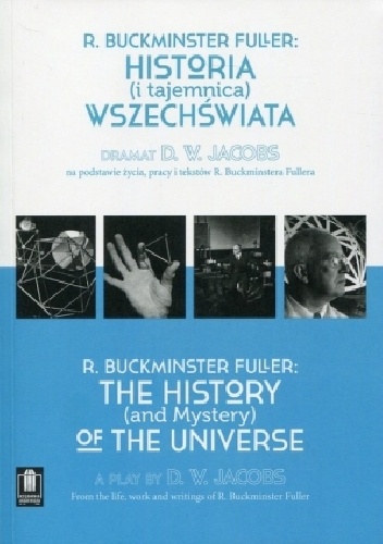 D. W. Jacobs – R. Buckminster Fuller: Historia (i tajemnica) wszechświata. Dramat D. W. Jacobs na podstawie życia, pracy i tekstów R. Buckminstera Fullera