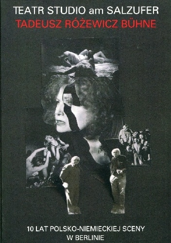 Janina Szarek – Teatr Studio am Salzufer Tadeusz Różewicz Bühne. 10 lat polsko-niemieckiej sceny w Berlinie
