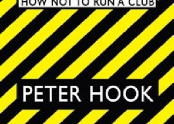 Peter Hook – The Hacienda: How Not to Run a Club