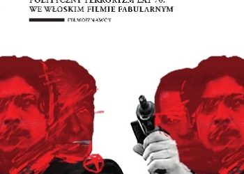 Anna Miller-Klejsa – Dekada ołowiu na ekranie. Polityczny terroryzm lat 70. we włoskim filmie fabularnym.