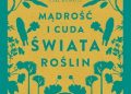 Jane Goodall, Gail Hudson – Mądrość i cuda świata roślin