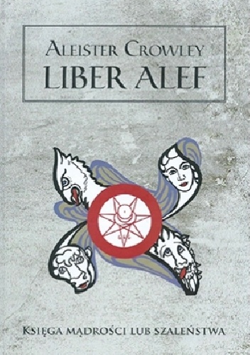 Aleister Crowley – Liber alef. Księga mądrości lub szaleństwa