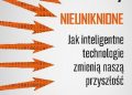 Kevin Kelly – Nieuniknione. Jak inteligentne technologie zmienią naszą przyszłość