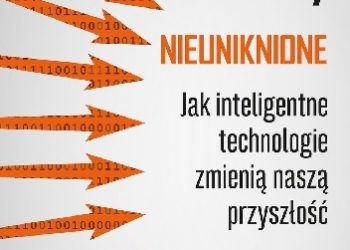 Kevin Kelly – Nieuniknione. Jak inteligentne technologie zmienią naszą przyszłość