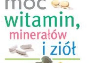 Praca zbiorowa – Uzdrawiająca moc witamin, minerałów i ziół