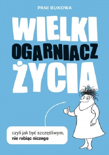 Pani Bukowa – Wielki Ogarniacz Życia czyli Jak być szczęśliwym nie robiąc niczego