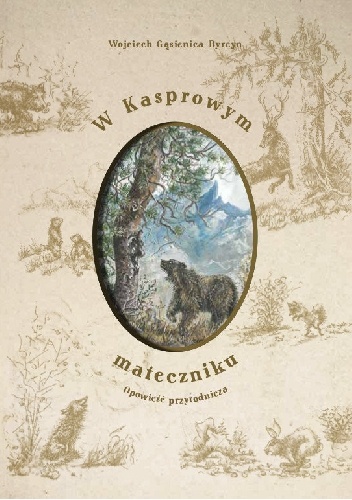 Wojciech Gąsienica-Byrcyn – W Kasprowym mateczniku. Opowieść przyrodnicza.