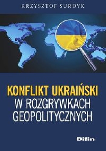 Krzysztof Surdyk – Konflikt ukraiński w rozgrywkach geopolitycznych