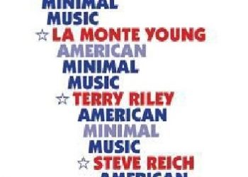 Wim Mertens – American minimal music : La Monte Young, Terry Riley, Steve Reich, Philip Glass.