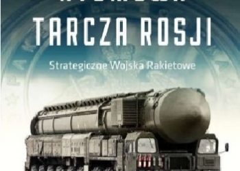 Marek Depczyński – Atomowa tarcza Rosji. Strategiczne wojska rakietowe