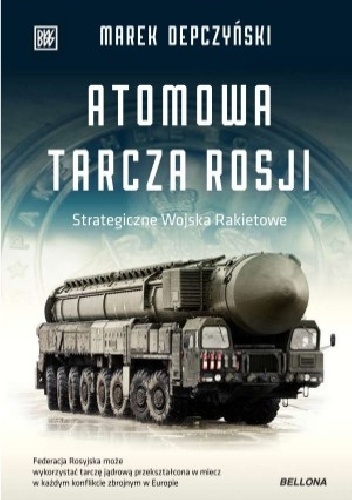 Marek Depczyński – Atomowa tarcza Rosji. Strategiczne wojska rakietowe