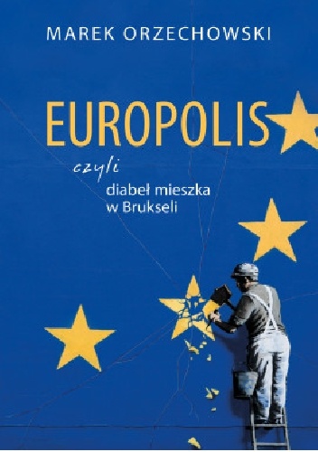 Marek Orzechowski – Europolis czyli diabeł mieszka w Brukseli