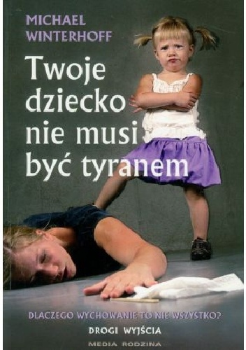 Michael Winterhoff – Twoje dziecko nie musi byc tyranem