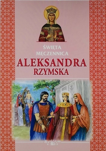 Jarosław Charkiewicz – Święta Męczennica Aleksandra Rzymska
