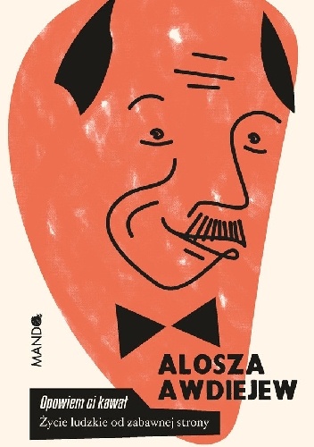 Aleksy (Alosza) Awdiejew – Opowiem Ci kawał. Życie ludzkie od zabawnej strony