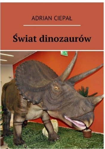 Adrian Ciepał – Świat dinozaurów
