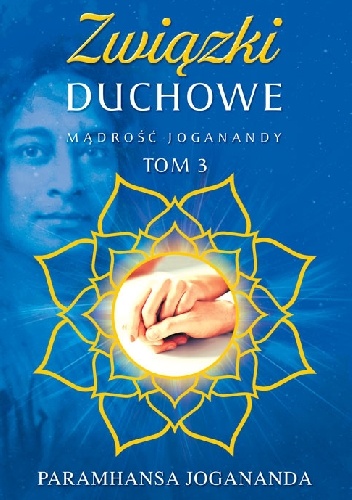 Paramahansa Jogananda – Mądrość Joganandy, tom 3 Związki duchowe