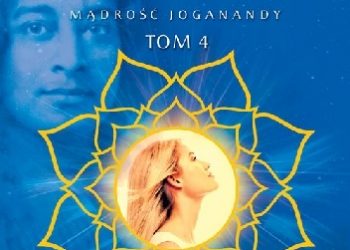 Paramahansa Jogananda – Jak odnieść sukces Mądrość Joganandy, tom 4