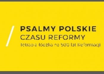 Psalmy polskie czasu reformy. Tetrapla łódzka na 500 lat Reformacji