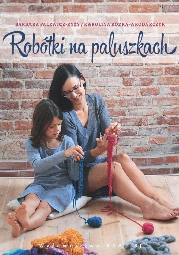 Barbara Palewicz-Ryży, Karolina Kózka-Wrodarczyk – Robótki na paluszkach