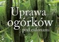 Adela Maziarz – Uprawa ogórków pod osłonami