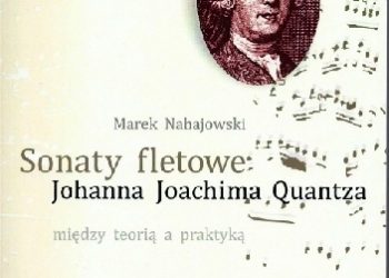 Marek Nahajowski – Sonaty fletowe Johanna Joachima Quantza. Między teorią a praktyką