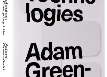 Adam Greenfield – Radical Technologies. The Design of Everyday Life