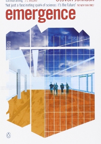 Steven Johnson – Emergence: The Connected Lives of Ants, Brains, Cities, and Software