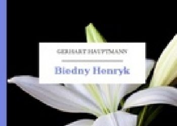 Gerhart Hauptmann – Biedny Henryk