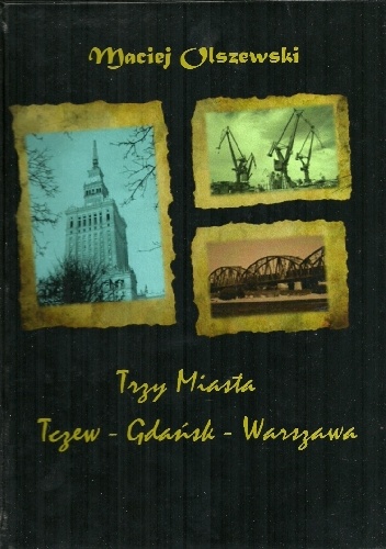 Maciej Olszewski – Trzy miasta: Tczew – Gdańsk – Warszawa