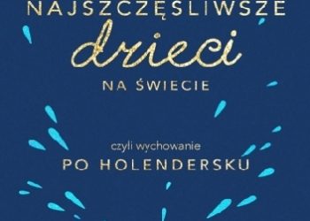 Rina Mae Acosta, Michele Hutchison – Najszczęśliwsze dzieci na świecie czyli wychowanie po holendersku