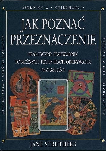 Jane Struthers – Jak poznać przeznaczenie. Praktyczny przewodnik po różnych technikach odkrywania przyszłości