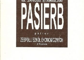 Zdzisław Czyż – Ks. Janusz Stanisław Pasierb. Patron Zespołu Szkół Ekonomicznych w Tczewie