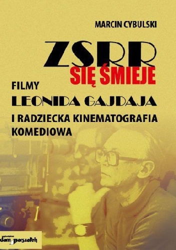 Marcin Cybulski – ZSRR się śmieje. Filmy Leonida Gajdaja i radziecka kinematografia komediowa