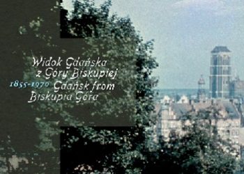 Widok Gdańska z Góry Biskupiej 1855–1970