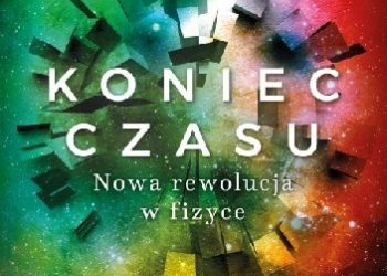Julian Barbour – Koniec czasu. Nowa rewolucja w fizyce