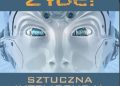 Toby Walsh – To żyje! Sztuczna inteligencja. Od logicznego fortepianu po zabójcze roboty
