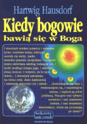 Hartwig Hausdorf – Kiedy bogowie bawią się w Boga. Nasza ewolucja przyszła z Kosmosu