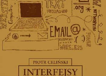 Piotr Celiński – Interfejsy. Cyfrowe technologie w komunikowaniu