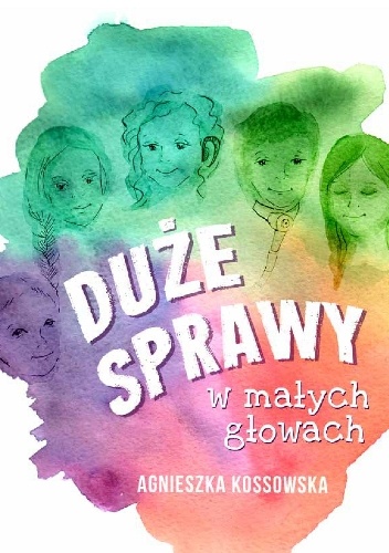 Agnieszka Kossowska – Duże sprawy w małych głowach