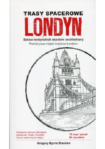 Gregory Byrne Bracken – Londyn. Trasy spacerowe. Szkice londyńskich skarbów architektury.