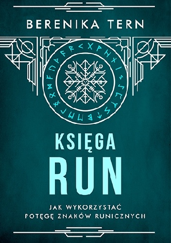 Berenika Tern – Księga run. Jak wykorzystać potęgę znaków runicznych
