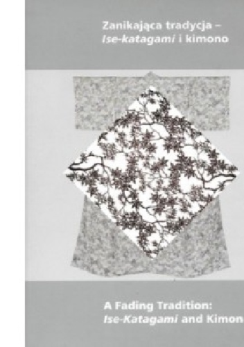 Anna Król – Zanikająca tradycja Ise-katagami i kimono