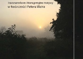 Magdalena Kempna-Pieniążek, Przemysław Pieniążek – Inny/Obcy. Transnarodowe i transgresyjne motywy w twórczości Petera Weira